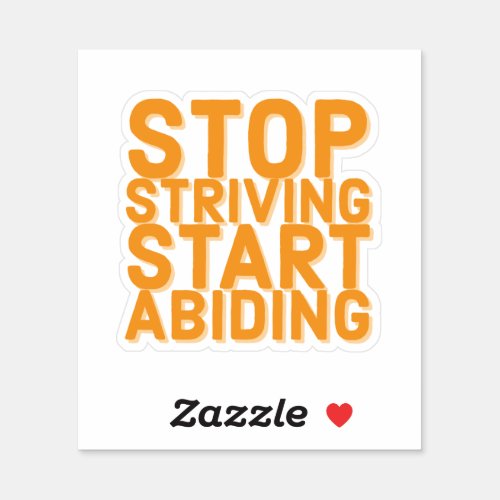 Stop Striving Start Abiding Faith Sticker