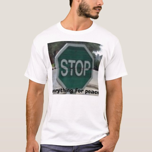 stop-t, everything for peace T-Shirt (Front)