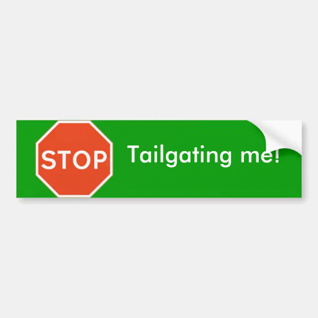 Stop tailgating me Bumper Sticker Zazzle