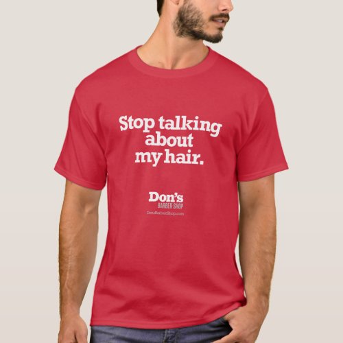 Stop Talking About My Hair _ Dons Barber Shop T_Shirt
