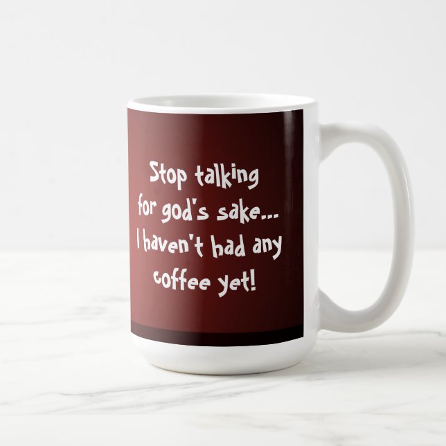 Stop talking...I haven't had any coffee yet! Fun Mug (Right)