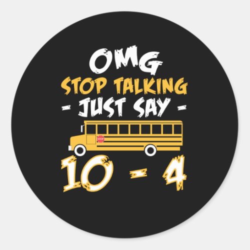 Stop Talking Just Say School Bus Driver Classic Round Sticker