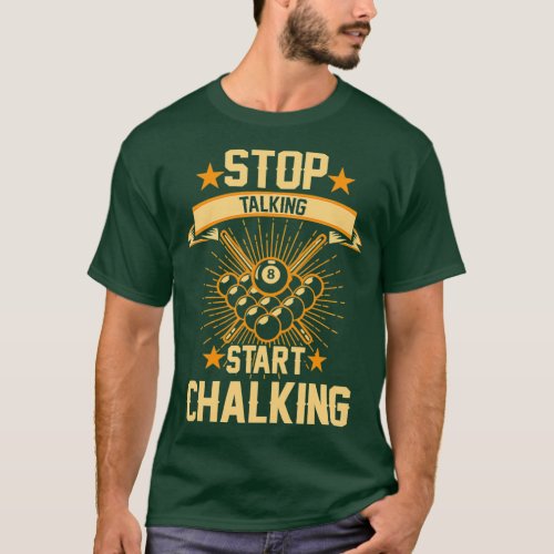 Stop Talking Start Chalking Funny Pool Player Bill T_Shirt
