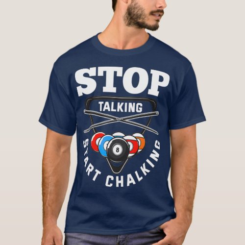 Stop Talking Start Chalking Pool Player Quote Bill T_Shirt