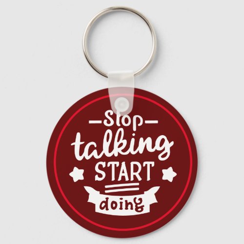Stop Talking Start Doing Keychain