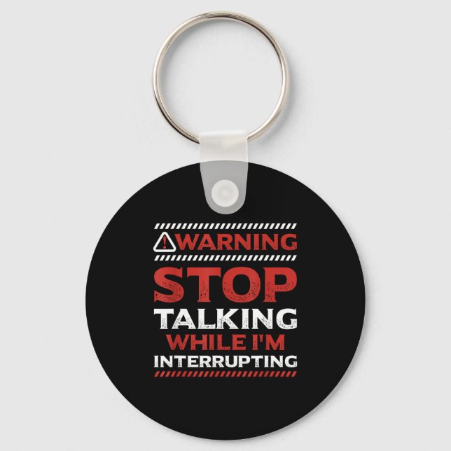 Stop Talking While I'm Interrupting Someone In Wor Keychain (Front)