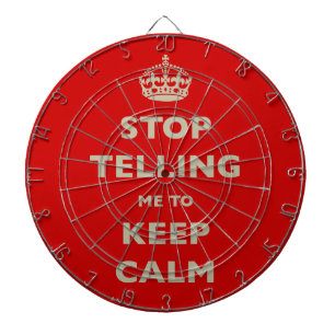 Stop Telling Me To Keep Calm Dart Board