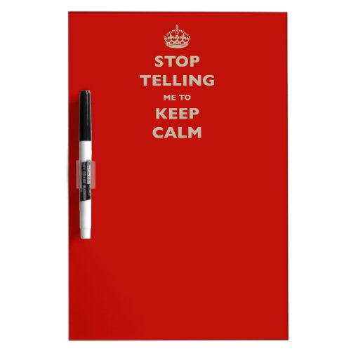 Stop Telling Me To Keep Calm Dry Erase Board