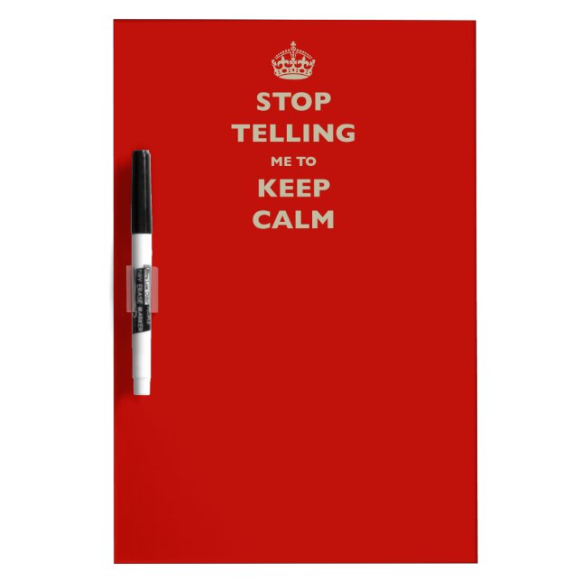 Stop Telling Me To Keep Calm Dry Erase Board (Front)