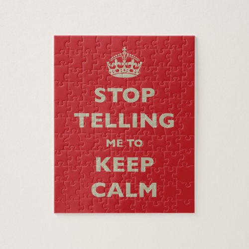 Stop Telling Me To Keep Calm Jigsaw Puzzle