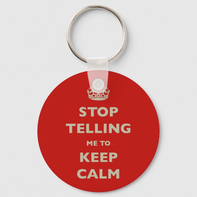 Stop Telling Me To Keep Calm Keychain (Front)