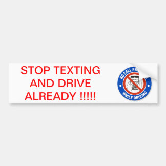 STOP TEXTING  AND DRIVE ALREADY !!! BUMPER STICKER