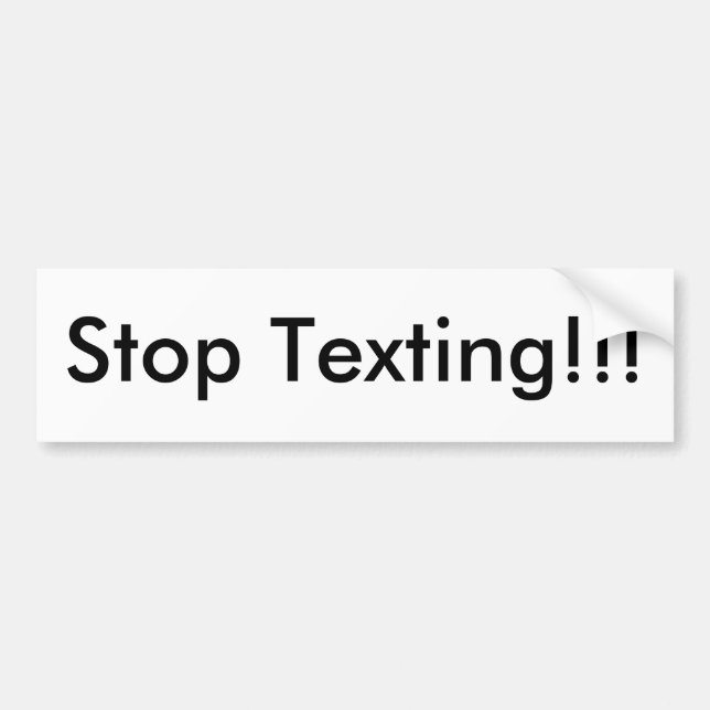 Stop Texting!!! Bumper Sticker (Front)