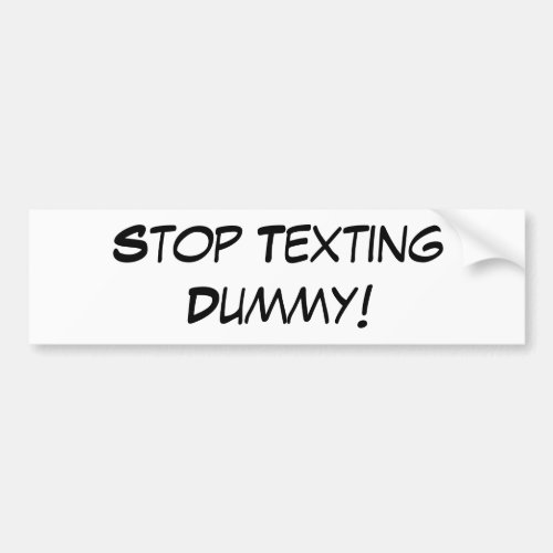 Stop texting dummy bumper sticker