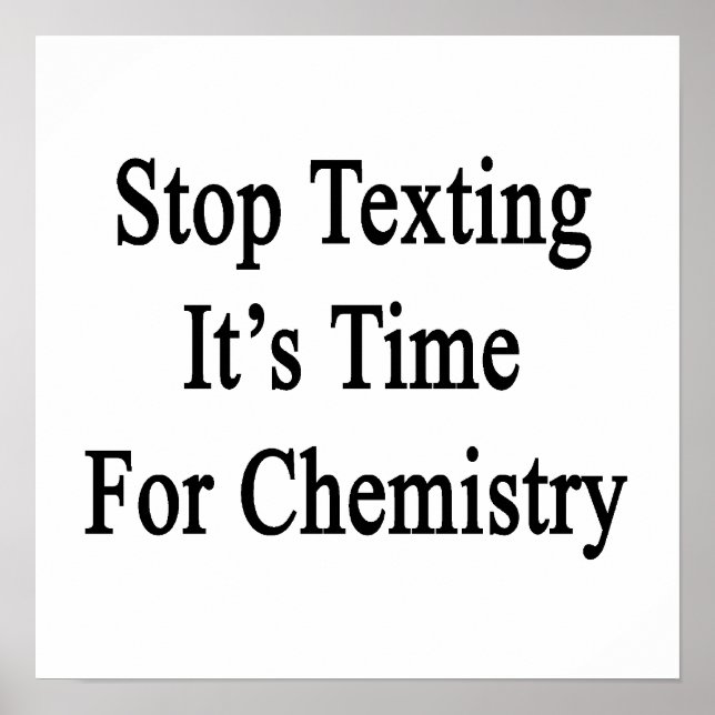 Stop Texting It's Time For Chemistry Poster (Front)