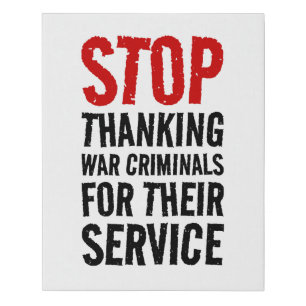 Stop Thanking War Criminals For Their Service - An Faux Canvas Print