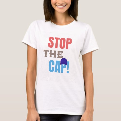 Stop The Cap T_Shirt