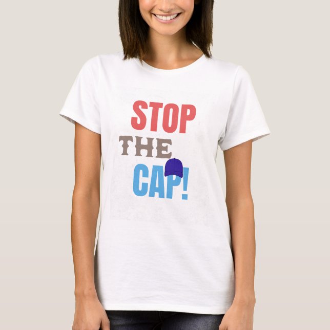 Stop The Cap T-Shirt (Front)