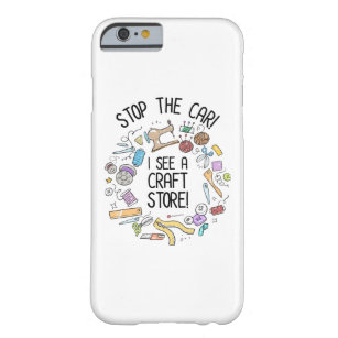Stop The Car! I See A Craft Store Barely There iPhone 6 Case