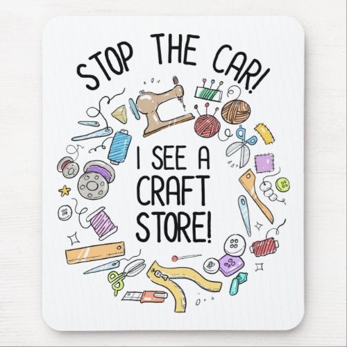 Stop The Car I See A Craft Store Mouse Pad