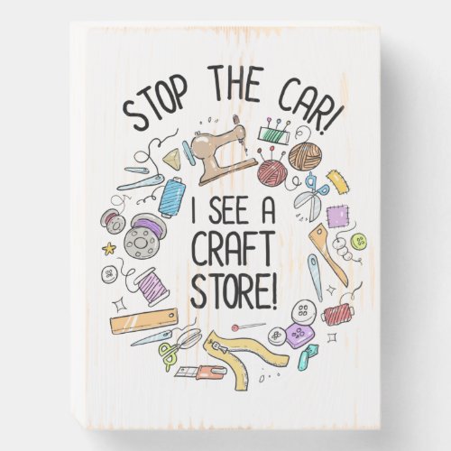 Stop The Car I See A Craft Store Wooden Box Sign