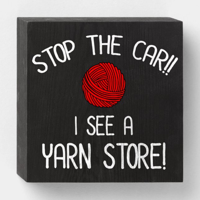 Stop The Car I See A Yarn Store Yarnaholic Wooden Box Sign (Front Horizontal)