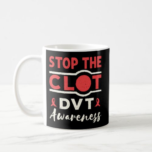 Stop The Clot Dvt Awareness Deep Vein Thrombosis R Coffee Mug
