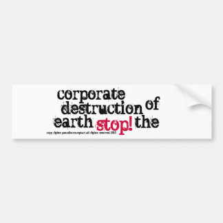 STOP! The corporate destruction of earth... Bumper Sticker