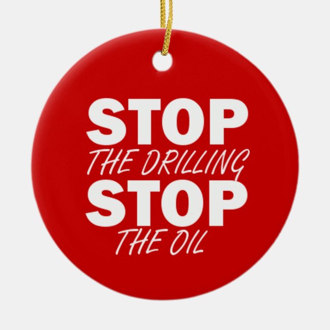 Stop the Drilling, Stop the Oil Ceramic Ornament (Front)