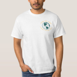 Stop The Globe I Want To Get Off.  T-Shirt