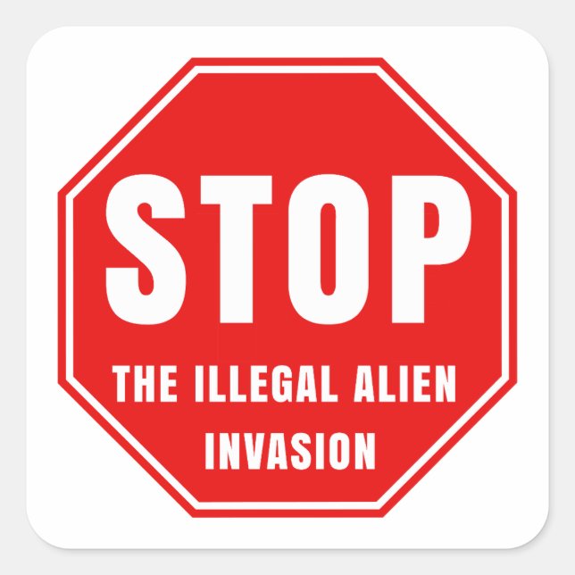 STOP THE ILLEGAL ALIEN INVASION SQUARE STICKER (Front)