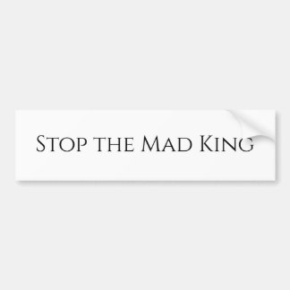 Stop the Mad King  Bumper Sticker
