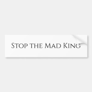 Stop the Mad King (white) Bumper Sticker