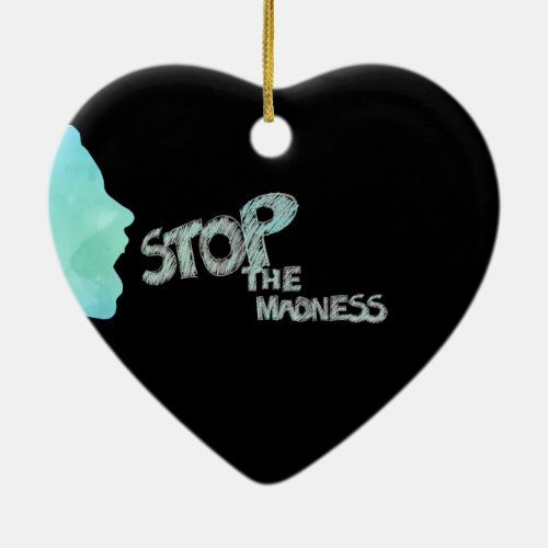 Stop The Madness Ceramic Ornament