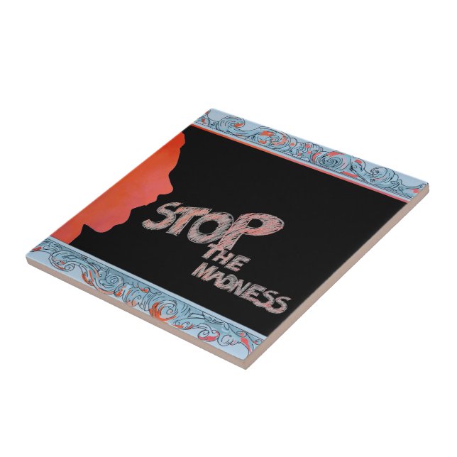 Stop The Madness Ceramic Tile (Side)