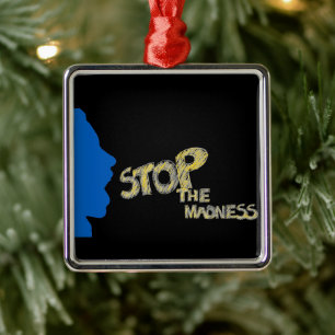 Stop The Madness Metal Ornament