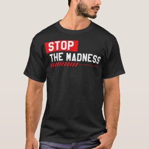 Stop The Madness T-Shirt