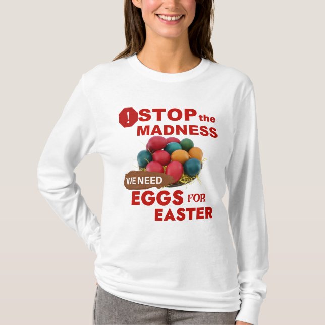 Stop the madness we need eggs T-Shirt (Front)
