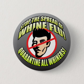 Stop The Spread of Whine Flu Button
