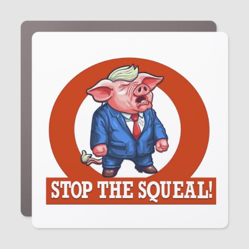STOP THE SQUEAL TRUMP CAR MAGNET