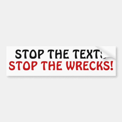 Stop the Texts Stop the Wrecks Bumper Sticker