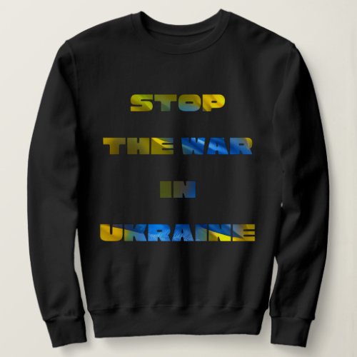 Stop the War in Ukraine Sweatshirt