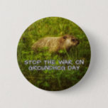 Stop the war on groundhog day button