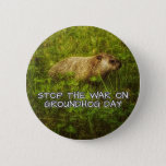 Stop the war on groundhog day button