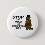 Stop the war on groundhog day button
