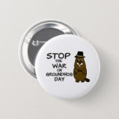 Stop the war on groundhog day button (Front & Back)