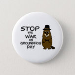 Stop the war on groundhog day button