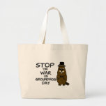 Stop the war on groundhog day large tote bag