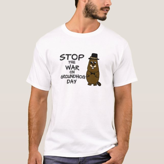 Stop the war on groundhog day T-Shirt (Front)