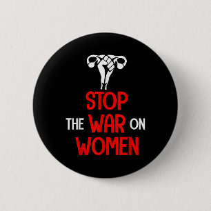 Stop The War On Women - Pro Choice Button